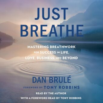 Amazon.com: Just Breathe: Mastering Breathwork for Success in Life, Love, Business, and Beyond (Audible Audio Edition): Dan Brule, Tony Robbins - foreword, Dan Brule, Simon &...