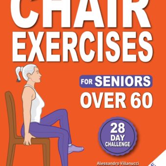 Chair Exercises for Seniors: Rediscover Pain-Free Daily Activities with A Step-by-Step Illustrated Workout to Improve Balance and Strength in Just 10 Minutes a Day