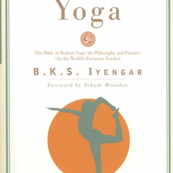Light on Yoga: The Bible of Modern Yoga