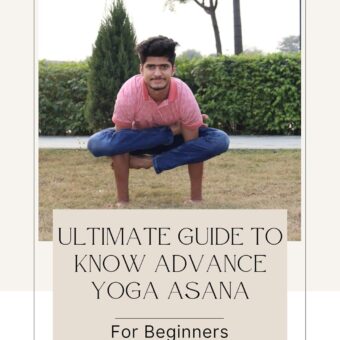 Ultimate guide to know advance yoga asana for beginners: Advanced yoga poses