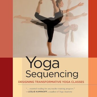 Yoga Sequencing: Designing Transformative Yoga Classes